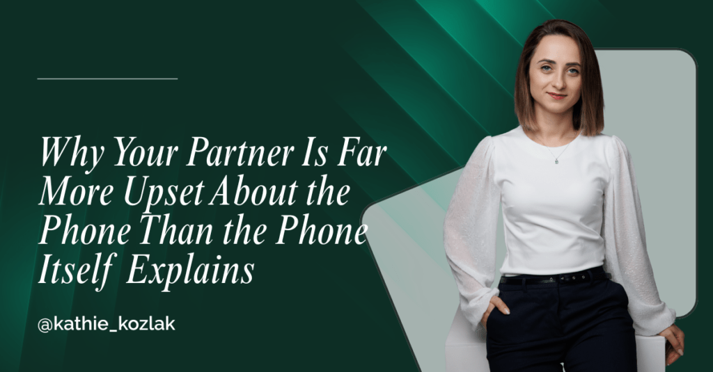 Why Your Partner Is Far More Upset About the Phone Than the Phone Itself Explains